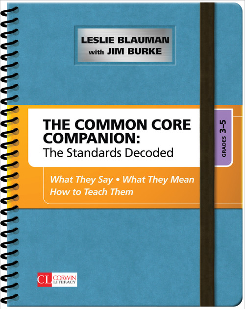 The Common Core Companion: The Standards Decoded, Grades 3-5 (What They Say, What They Mean, How to Teach Them) by Leslie Blauman, Jim Burke, 9781483349855