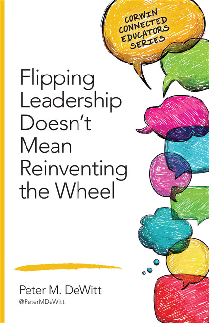 Flipping Leadership Doesn't Mean Reinventing the Wheel by Peter M. DeWitt, 9781483317601