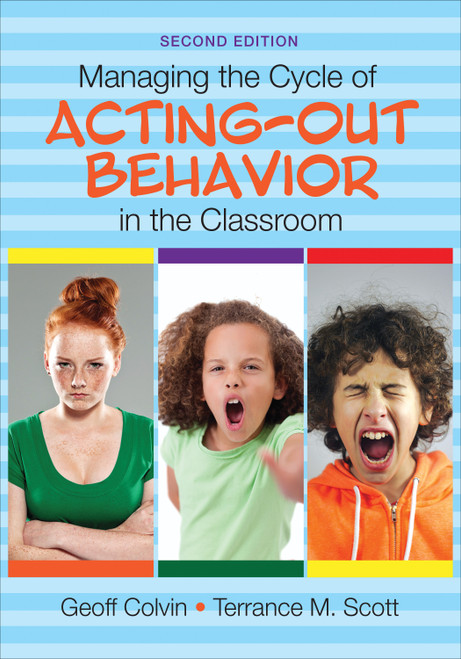 Managing the Cycle of Acting-Out Behavior in the Classroom by Geoff Colvin, Terrance M. Scott, 9781483374369