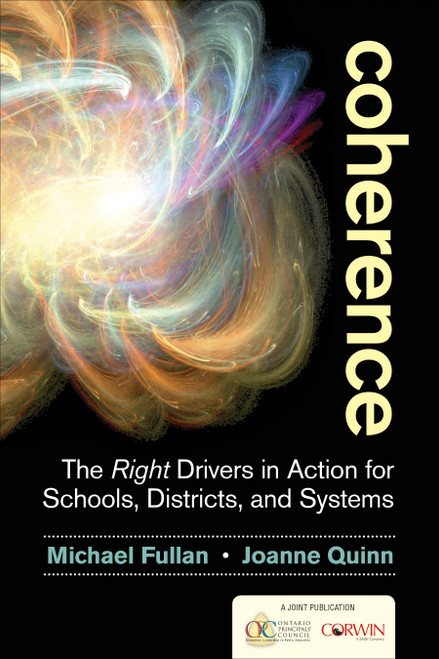 Coherence (The Right Drivers in Action for Schools, Districts, and Systems) by Michael Fullan, Joanne Quinn, 9781483364957