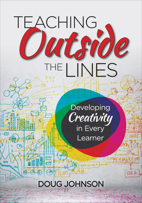 Teaching Outside the Lines (Developing Creativity in Every Learner) by Doug Johnson, 9781483370163