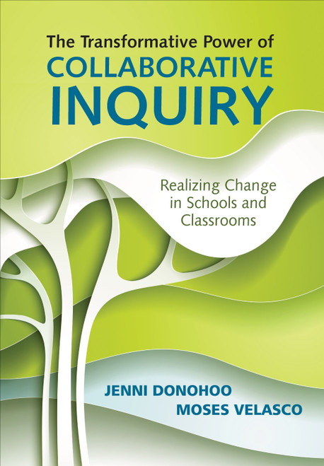 The Transformative Power of Collaborative Inquiry (Realizing Change in Schools and Classrooms) by Jenni Donohoo, Moses Velasco, 9781483383897