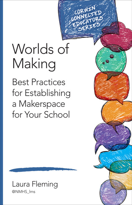 Worlds of Making (Best Practices for Establishing a Makerspace for Your School) by Laura Fleming, 9781483382821