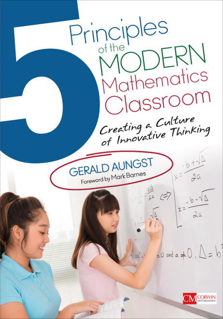 5 Principles of the Modern Mathematics Classroom (Creating a Culture of Innovative Thinking) by Gerald Aungst, 9781483391427