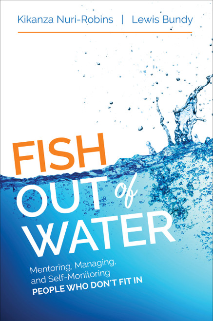 Fish Out of Water (Mentoring, Managing, and Self-Monitoring People Who Don′t Fit In) by Kikanza Nuri-Robins, Lewis Bundy, 9781506303024