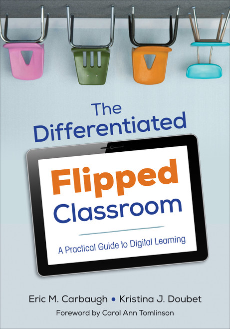 The Differentiated Flipped Classroom (A Practical Guide to Digital Learning) by Eric M. Carbaugh, Kristina J. Doubet, 9781506302966
