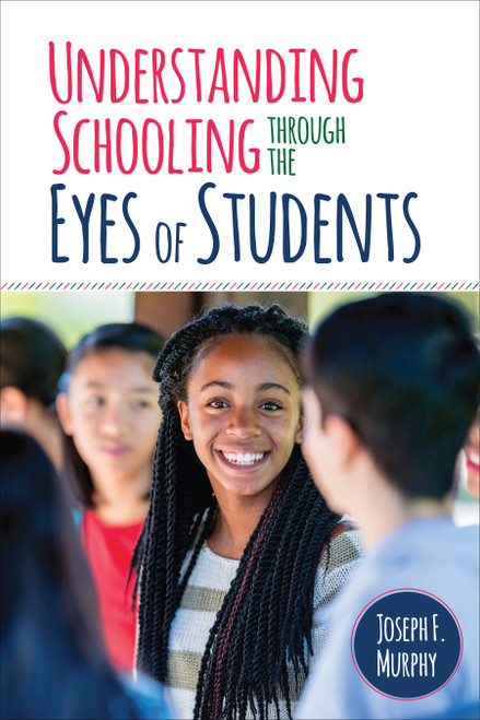Understanding Schooling Through the Eyes of Students by Joseph  F. Murphy, 9781506310039