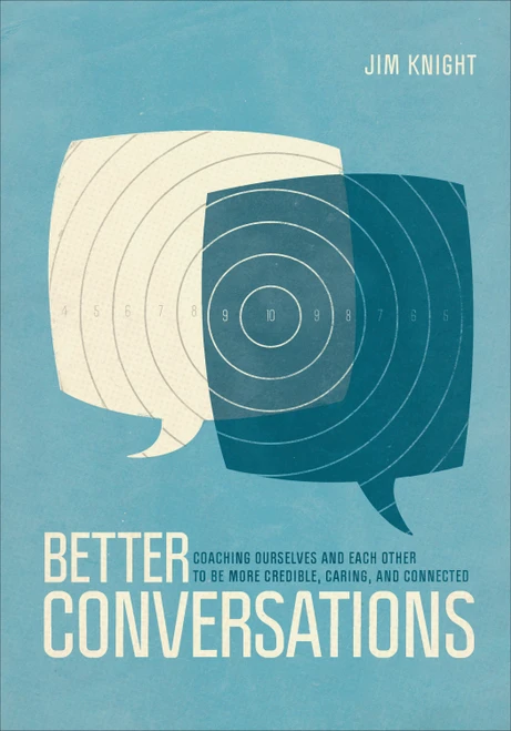 Better Conversations (Coaching Ourselves and Each Other to Be More Credible, Caring, and Connected) by Jim Knight, 9781506307459