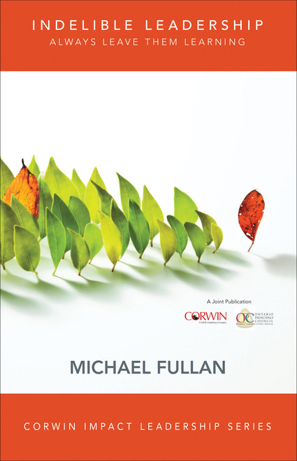 Indelible Leadership (Always Leave Them Learning) by Michael Fullan, 9781506323626