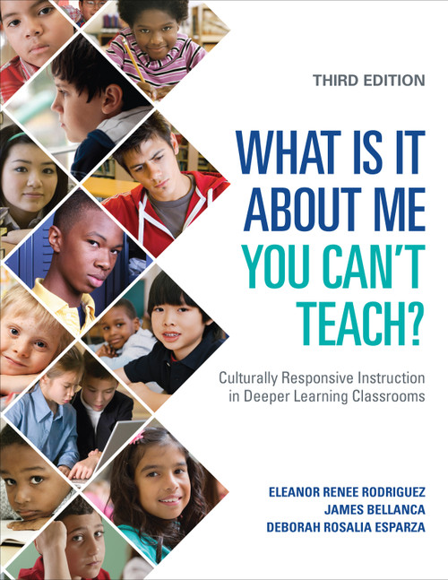 What Is It About Me You Can′t Teach? (Culturally Responsive Instruction in Deeper Learning Classrooms) by Eleanor Renee Rodriguez, James Bellanca, Deborah Rosalia Esparza, 9781506345642