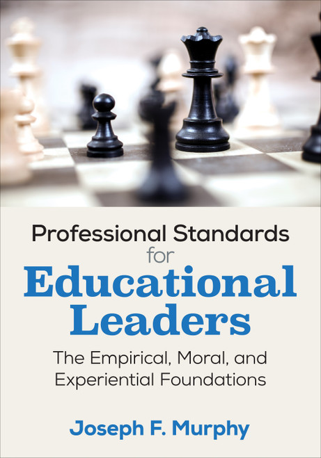 Professional Standards for Educational Leaders (The Empirical, Moral, and Experiential Foundations) by Joseph  F. Murphy, 9781506337487