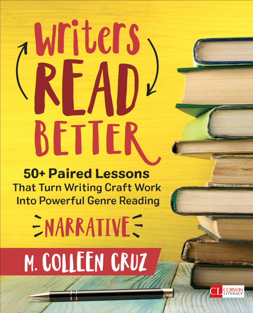 Writers Read Better: Narrative (50+ Paired Lessons That Turn Writing Craft Work Into Powerful Genre Reading) by M. Colleen Cruz, 9781506349442