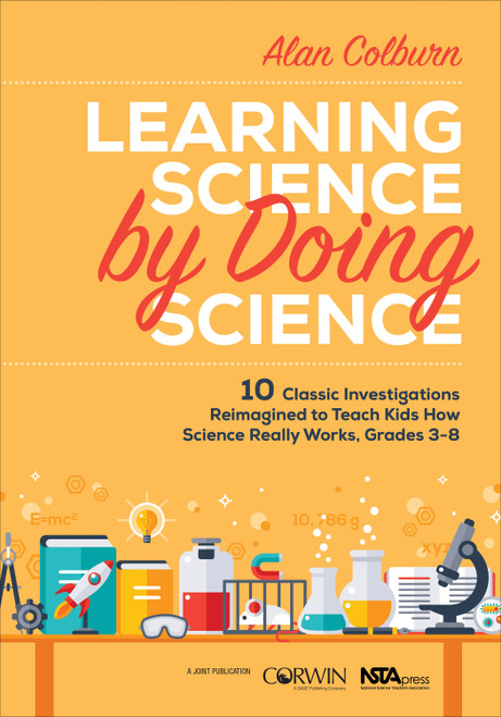 Learning Science by Doing Science (10 Classic Investigations Reimagined to Teach Kids How Science Really Works, Grades 3-8) by Alan Colburn, 9781506344614
