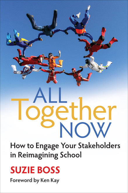 All Together Now (How to Engage Your Stakeholders in Reimagining School) by Suzie Boss, 9781506350127