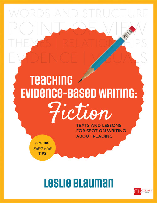 Teaching Evidence-Based Writing: Fiction (Texts and Lessons for Spot-On Writing About Reading) by Leslie Blauman, 9781506360706