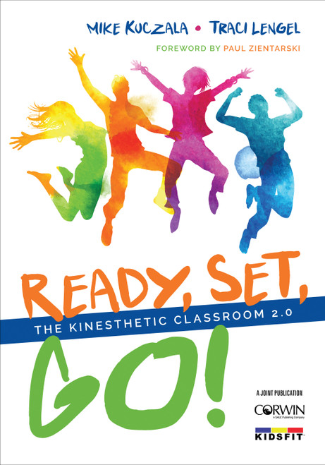Ready, Set, Go! (The Kinesthetic Classroom 2.0) by Mike Kuczala, Traci Lengel, 9781506365831