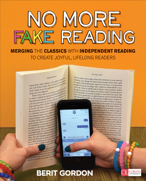 No More Fake Reading (Merging the Classics With Independent Reading to Create Joyful, Lifelong Readers) by Berit Gordon, 9781506365510