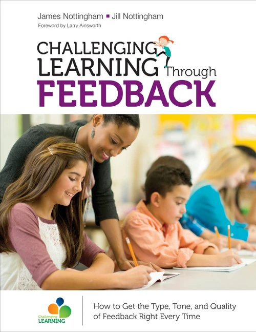 Challenging Learning Through Feedback (How to Get the Type, Tone and Quality of Feedback Right Every Time) by James Nottingham, Jill Nottingham, 9781506376479