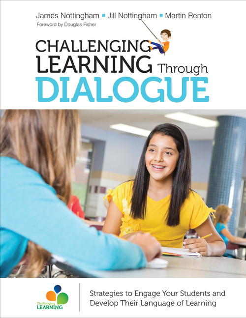 Challenging Learning Through Dialogue (Strategies to Engage Your Students and Develop Their Language of Learning) by James Nottingham, Jill Nottingham, Martin Renton, 9781506376523