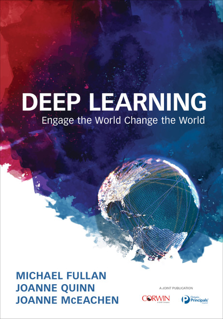 Deep Learning (Engage the World Change the World) by Michael Fullan, Joanne Quinn, Joanne McEachen, 9781506368580