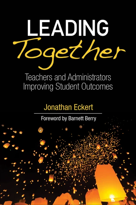Leading Together (Teachers and Administrators Improving Student Outcomes) by Jonathan Eckert, 9781506380155
