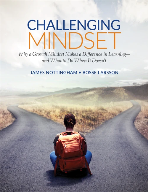 Challenging Mindset (Why a Growth Mindset Makes a Difference in Learning - and What to Do When It Doesn't) by James Nottingham, Bosse Larsson, 9781506376622