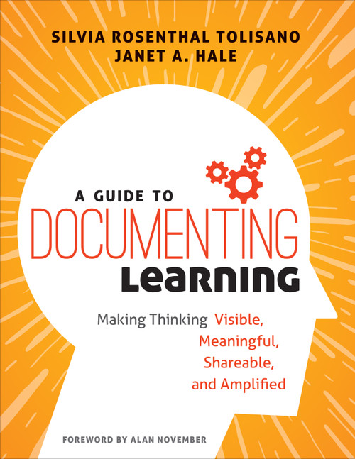 A Guide to Documenting Learning (Making Thinking Visible, Meaningful, Shareable, and Amplified) by Silvia Rosenthal Tolisano, Janet A. Hale, 9781506385570