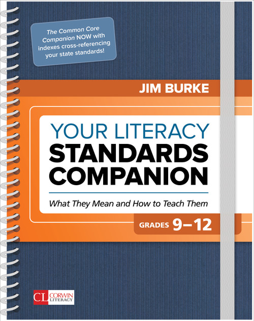 Your Literacy Standards Companion, Grades 9-12 (What They Mean and How to Teach Them) by Jim Burke, 9781506385525
