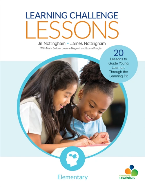 Learning Challenge Lessons, Elementary (20 Lessons to Guide Young Learners Through the Learning Pit) by Jill Nottingham, James Nottingham, Mark Bollom, Joanne Nugent, Lorna Pringle, 9781544330471