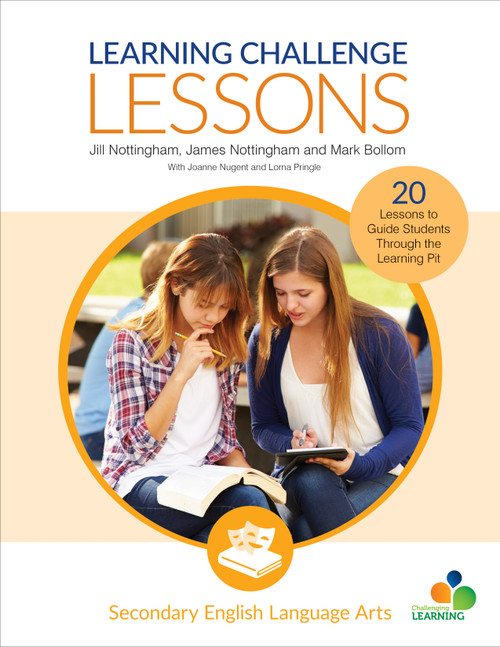 Learning Challenge Lessons, Secondary English Language Arts (20 Lessons to Guide Students Through the Learning Pit) by Jill Nottingham, James Nottingham, Mark Bollom, Joanne Nugent, Lorna Pringle, 9781544330525