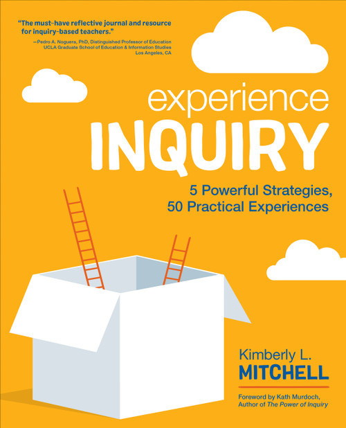 Experience Inquiry (5 Powerful Strategies, 50 Practical Experiences) by Kimberly L. Mitchell, 9781544317120