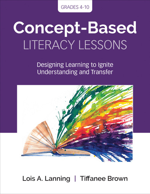 Concept-Based Literacy Lessons (Designing Learning to Ignite Understanding and Transfer, Grades 4-10) by Lois A. Lanning, Tiffanee Brown, 9781544318578