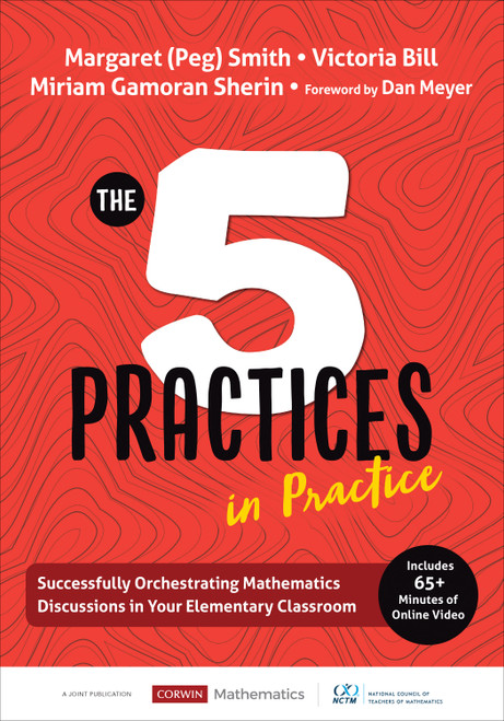 The Five Practices in Practice [Elementary] (Successfully Orchestrating Mathematics Discussions in Your Elementary Classroom) by Margaret (Peg) Smith, Victoria Bill, Miriam Gamoran Sherin, 9781544321134