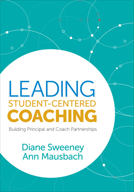 Leading Student-Centered Coaching (Building Principal and Coach Partnerships) by Diane Sweeney, Ann Mausbach, 9781544320557