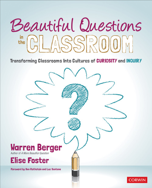 Beautiful Questions in the Classroom (Transforming Classrooms Into Cultures of Curiosity and Inquiry) by Warren Berger, Elise Foster, 9781544365466