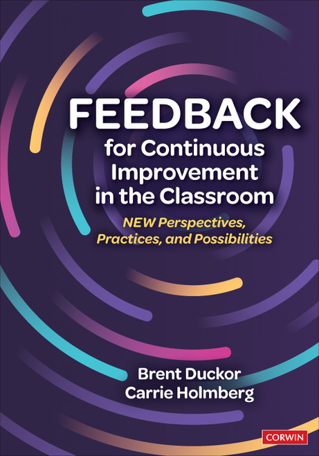 Feedback for Continuous Improvement in the Classroom (New Perspectives, Practices, and Possibilities) by Brent Duckor, Carrie Holmberg, 9781544361574