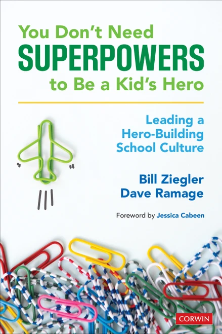 You Don't Need Superpowers to Be a Kid's Hero (Leading a Hero-Building School Culture) by Bill Ziegler, Dave Ramage, 9781544355085