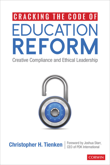 Cracking the Code of Education Reform (Creative Compliance and Ethical Leadership) by Christopher H. Tienken, 9781544368214