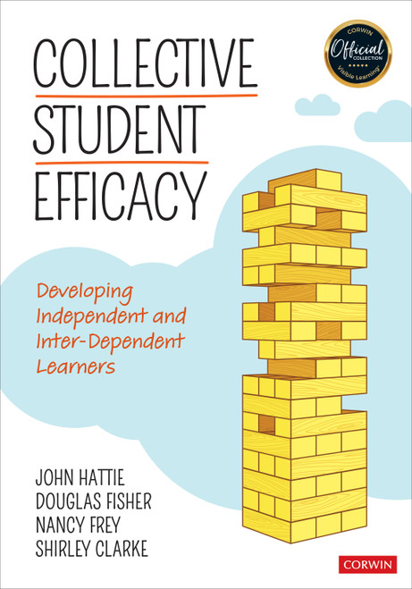 Collective Student Efficacy (Developing Independent and Inter-Dependent Learners) by John Hattie, Douglas Fisher, Nancy Frey, Shirley Clarke, 9781544383446
