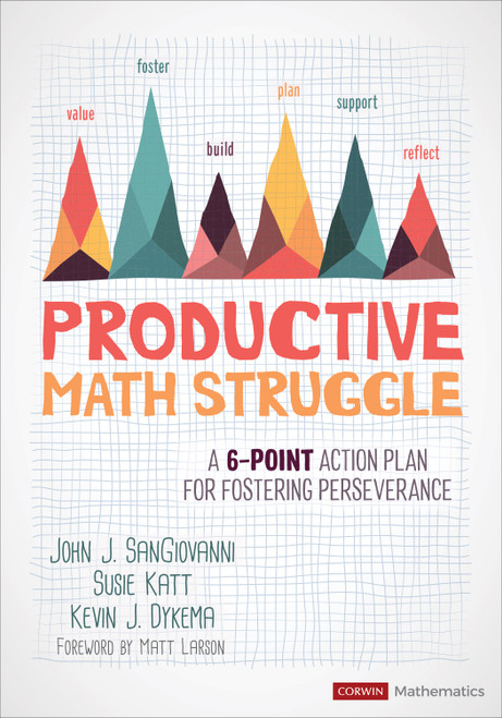 Productive Math Struggle (A 6-Point Action Plan for Fostering Perseverance) by John J. SanGiovanni, Susie Katt, Kevin J. Dykema, 9781544369464