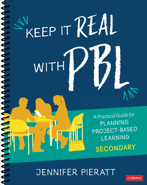 Keep It Real With PBL, Secondary (A Practical Guide for Planning Project-Based Learning) by Jennifer Pieratt, 9781544369372