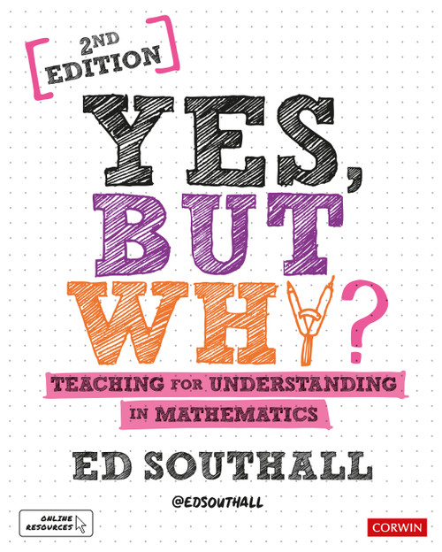 Yes, but why? Teaching for understanding in mathematics by Ed Southall, 9781526492500