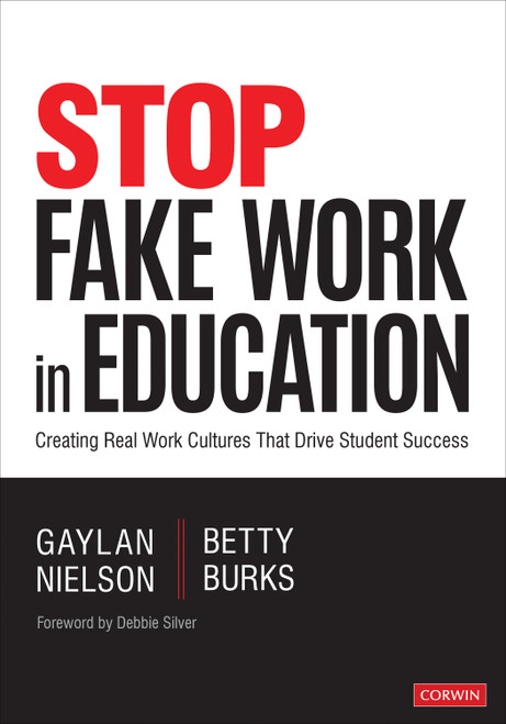Stop Fake Work in Education (Creating Real Work Cultures That Drive Student Success) by Gaylan Nielson, Betty Burks, 9781544381329