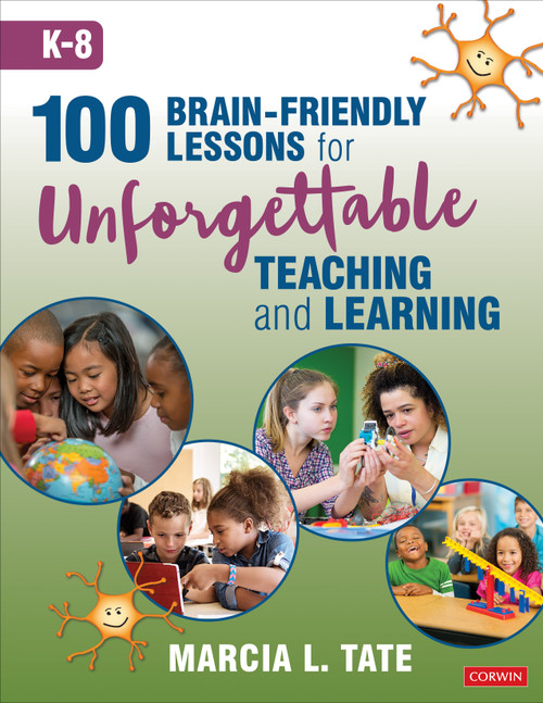 100 Brain-Friendly Lessons for Unforgettable Teaching and Learning (K-8) by Marcia L. Tate, 9781544381572