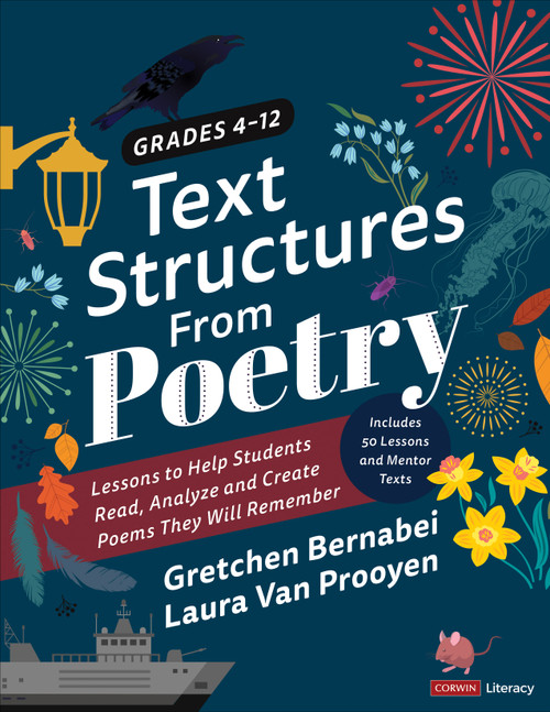 Text Structures From Poetry, Grades 4-12 (Lessons to Help Students Read, Analyze, and Create Poems They Will Remember) by Gretchen Bernabei, Laura Van Prooyen, 9781544384856