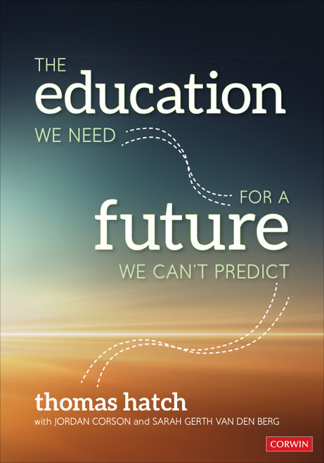 The Education We Need for a Future We Can′t Predict by Thomas Hatch, Jordan Corson, Sarah Gerth van den Berg, 9781071802083
