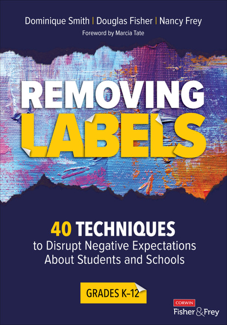 Removing Labels, Grades K-12 (40 Techniques to Disrupt Negative Expectations About Students and Schools) by Dominique Smith, Douglas Fisher, Nancy Frey, 9781544398174