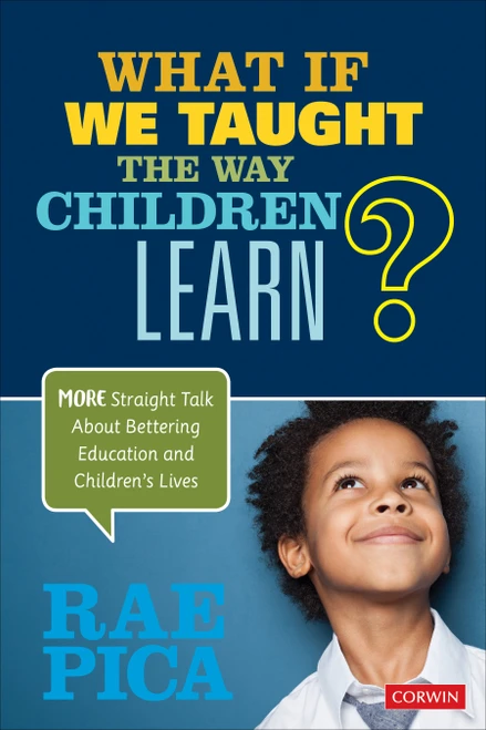What If We Taught the Way Children Learn? (More Straight Talk About Bettering Education and Children′s Lives) by Rae Pica, 9781071803042