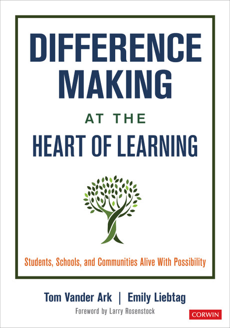 Difference Making at the Heart of Learning (Students, Schools, and Communities Alive With Possibility) by Tom Vander Ark, Emily Liebtag, 9781071814857