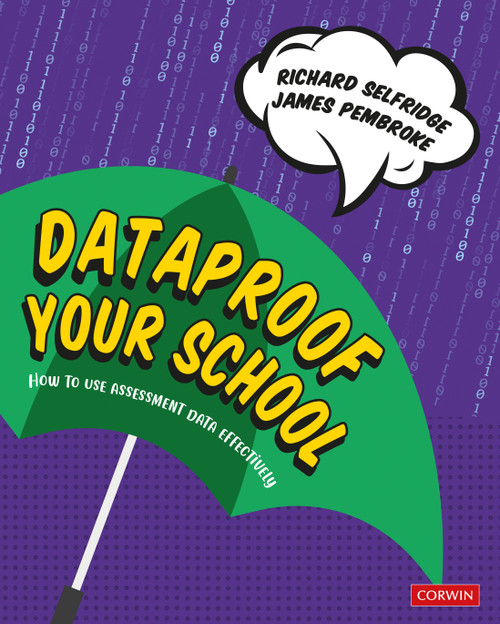 Dataproof Your School (How to use assessment data effectively) by Richard Selfridge, James Pembroke, 9781529730340